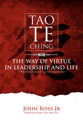 Tao-Te-Ching: The Way of Virtue in Leadrship and Life - Ross, John, Jr.