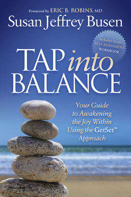 Tap Into Balance: Your Guide to Awakening the Joy Within Using the Getset Approach - Busen, Susan Jeffrey, and Robins, Eric B, M.D., M D (Foreword by)