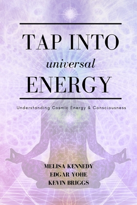 Tap Into Universal Energy - Briggs, Kevin, and Kennedy, Melisa