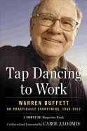 Tapdancing to Work: Warren Buffett on Practically Everything, 1966-2012 - Loomis, Carol