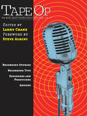Tape Op: The Book about Creative Music Recording Vol. 2 - Crane, Larry (Editor)