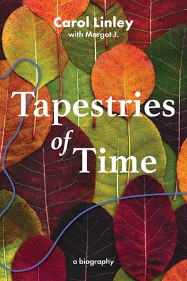 Tapestries of Time - Linley, Carol, and J, Margot