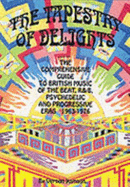 Tapestry of Delights: Comprehensive Guide to British Music of the Beat, R & B, Psychedelic and Progressive Eras, 1963-76