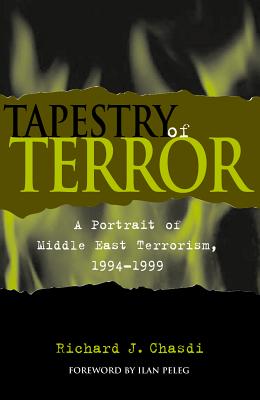 Tapestry of Terror: A Portrait of Middle East Terrorism, 1994-1999 - Chasdi, Richard J, and Peleg, Ilan, Professor (Foreword by)