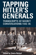 Tapping Hitler's Generals: Transcripts of Secret Conversations 1942-45 - Neitzel, Sonke