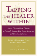 Tapping the Healer Within: Using Thought Field Therapy to Instantly Conquer Your Fears, Anxieties, and Emotional Distress