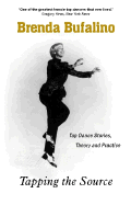 Tapping the Source: Tap Dance Stories, Theory, and Practice - Bufalino, Brenda