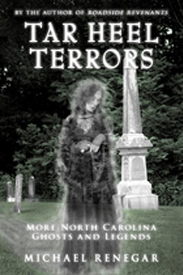 Tar Heel Terrors: More North Carolina Ghosts and Legends - Renegar, Michael