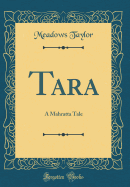 Tara: A Mahratta Tale (Classic Reprint)