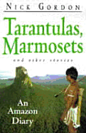 Tarantulas, Marmosets and Other Stories: An Amazon Diary