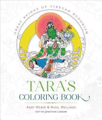 Tara's Coloring Book: Great Beings of Tibetan Buddhism - Weber, Andy, and Wellings, Nigel, and Landaw, Jonathan (Text by)
