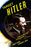 Target Hitler: The Plots to Kill Adolf Hitler