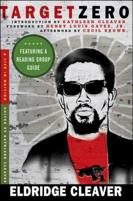 Target Zero: A Life in Writing - Cleaver, Eldridge, and Cleaver, Kathleen (Editor), and Gates, Henry Louis, Jr. (Foreword by)