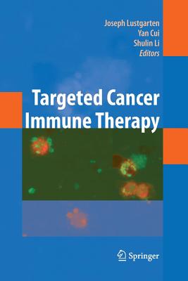 Targeted Cancer Immune Therapy - Lustgarten, Joseph (Editor), and Cui, Yan (Editor), and Li, Shulin, PhD (Editor)