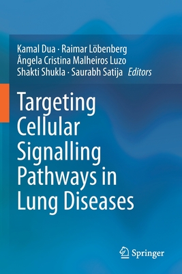 Targeting Cellular Signalling Pathways in Lung Diseases - Dua, Kamal (Editor), and Lbenberg, Raimar (Editor), and Malheiros Luzo, ngela Cristina (Editor)