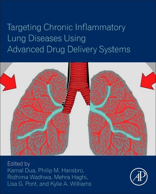 Targeting Chronic Inflammatory Lung Diseases Using Advanced Drug Delivery Systems - Dua, Kamal (Editor), and Hansbro, Philip M (Editor), and Wadhwa, Ridhima (Editor)