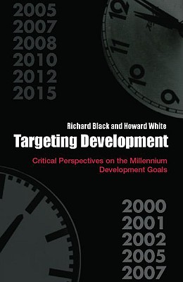 Targeting Development: Critical Perspectives on the Millennium Development Goals - Black, Richard, and White, Howard