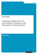 Targeting in E-Books. Wie wird personalisierte Werbung von den Konsumenten wahrgenommen?