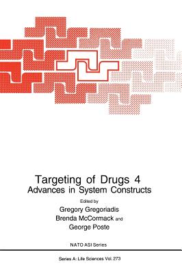 Targeting of Drugs 4: Advances in System Constructs - Gregoriadis, Gregory (Editor), and McCormack, Brenda (Editor), and Poste, George (Editor)