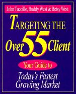 Targeting the Over 55 Client: Your Guide to Today's Fastest Growing Market