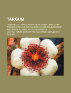 Targum; Or Metrical Translations from Thirty Languages and Dialects. and the Talisman, from the Russian of Alexander Pushkin. with Other Pieces