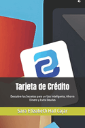 Tarjeta de Cr?dito: Descubre los Secretos para un Uso Inteligente, Ahorra Dinero y Evita Deudas