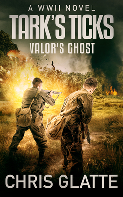 Tark's Ticks Valor's Ghost: A WWII Novel - Glatte, Chris