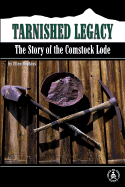 Tarnished Legacy: The Story of the Comstock Lode