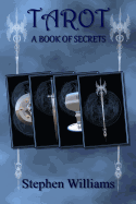 Tarot a Book of Secrets (an Introduction to the Book of the Tarot for Beginners): An Introduction to the Secrets of Tarot Card Reading for Beginners and How to Interpret the Meanings of Tarot Card Spreads