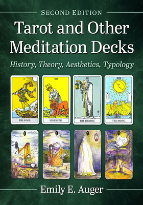 Tarot and Other Meditation Decks: History, Theory, Aesthetics, Typology, 2D Ed. - Auger, Emily E