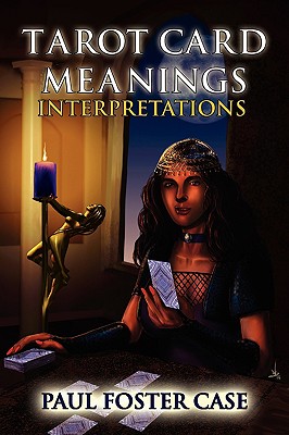 Tarot Card Meanings: Interpretations - Case, Paul Foster