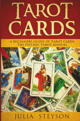 Tarot Cards: A Beginners Guide of Tarot Cards: The Psychic Tarot Manual (New Age and Divination) - Steyson, Julia