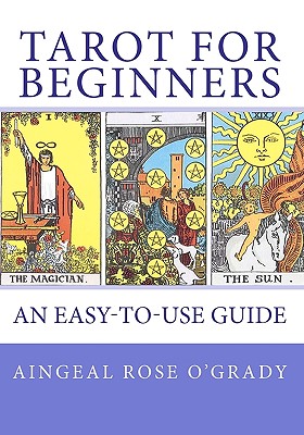 TAROT for Beginners: A Complete Beginner's Guide - O'Grady, Kevin (Ahonu) (Editor), and O'Grady, Aingeal Rose