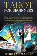 Tarot for Beginners: Master the Art of Psychic Tarot Reading, Decode True Tarot Card Meanings, and Unleash the Power of Simple Tarot Spreads for Effortless Readings