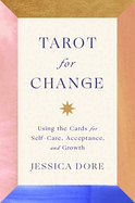 Tarot for Change: Using the Cards for Self-Care, Acceptance and Growth