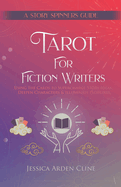 Tarot for Fiction Writers: Using the Cards to Supercharge Story Ideas, Deepen Characters, & Illuminate Plotlines