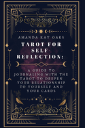 Tarot for Self-Reflection: A Guide to Journaling with the Tarot to Deepen Your Relationship to Yourself and Your Cards