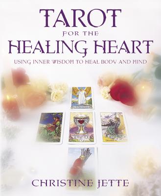 Tarot for the Healing Heart: Using Inner Wisdom to Heal Body & Mind - Jette, Christine