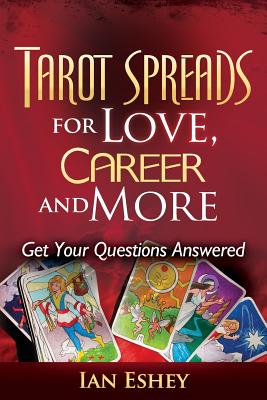 Tarot Spreads for Love, Career and More: Get Your Questions Answered - Eshey, Ian