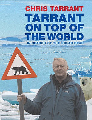 Tarrant on Top of the World: In Search of the Polar Bear - Tarrant, Chris