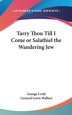 Tarry Thou Till I Come or Salathiel the Wandering Jew - Croly, George, and Wallace, General Lewis (Introduction by)