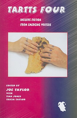 Tartts Four: Incisive Fiction from Emerging Writers - Taylor, Joe (Editor), and Jones, Tina, and Taylor, Tricia