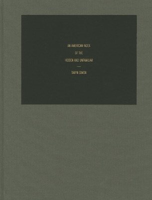 Taryn Simon: An American Index of the Hidden and Unfamiliar - Simon, Taryn (Photographer), and Dworkin, Ronald (Text by), and Kukielski, Christina (Text by)