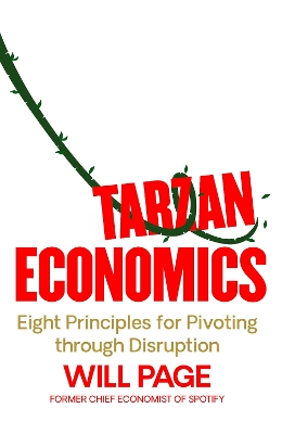 Tarzan Economics: Eight Principles for Pivoting through Disruption - Page, Will