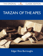 Tarzan of the Apes - The Original Classic Edition - Edgar Rice Burroughs