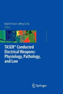 Taser(r) Conducted Electrical Weapons: Physiology, Pathology, and Law