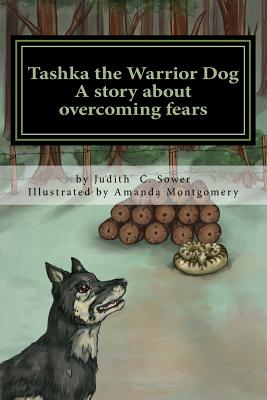 Tashka the Warrior Dog: A story about overcoming fears - Sower, Judith C