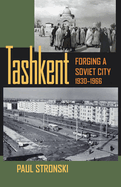 Tashkent: Forging a Soviet City, 1930-1966