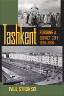 Tashkent: Forging a Soviet City, 1930-1966