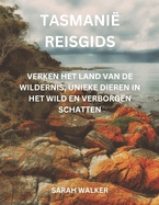 Tasmani Reisgids: Verken het land van de wildernis, unieke dieren in het wild en verborgen schatten